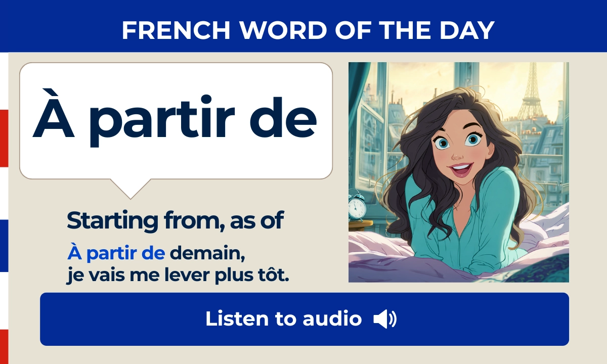 &Agrave; partir de &ndash; Starting from, as of &ndash; French Word of the Day