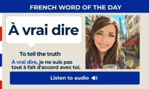 À vrai dire – To tell the truth – French Word of the Day