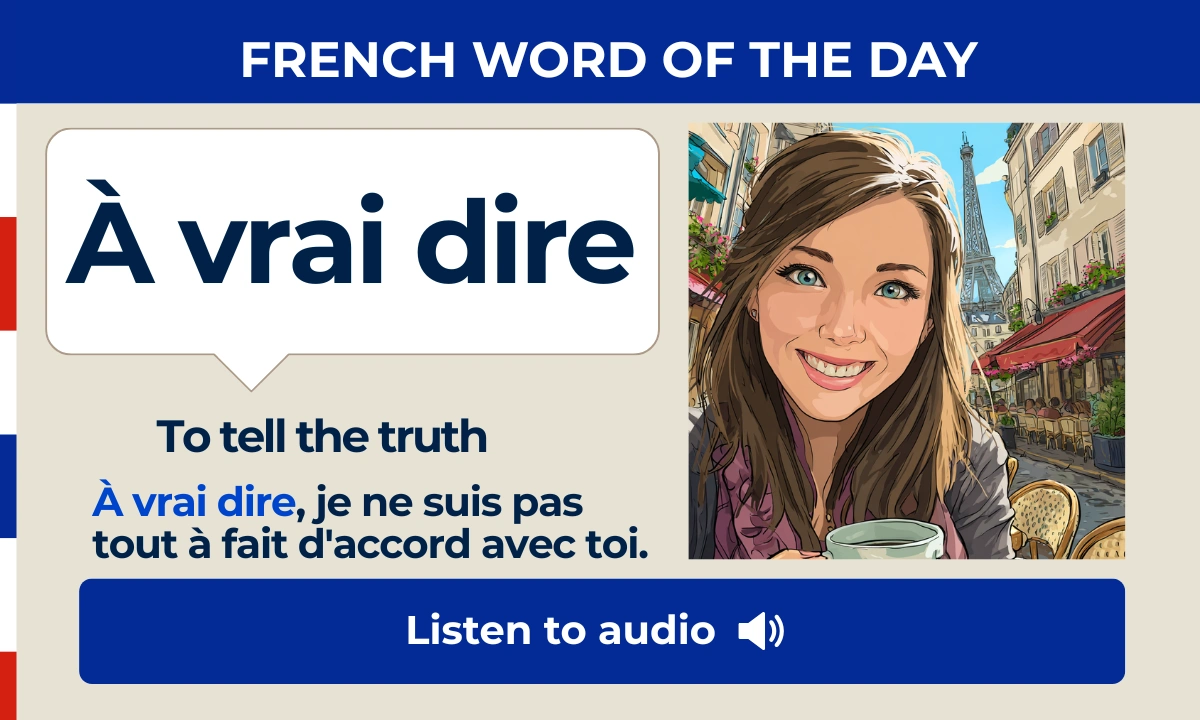 &Agrave; vrai dire &ndash; To tell the truth &ndash; French Word of the Day