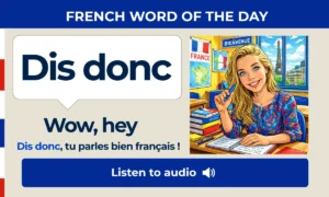 Dis donc – Wow, hey – French Word of the Day
