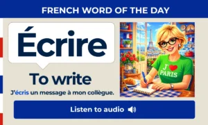 Écrire – To write – French Word of the Day