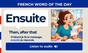 Ensuite – Then, after that – French Word of the Day