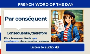 Par conséquent –Consequently, therefore – French word of the Day