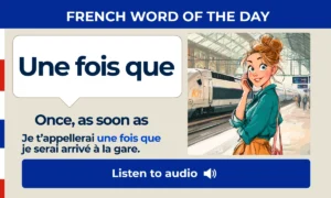 Une fois que – Once, as soon as – French Word of the Day