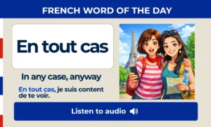 En tout cas β In any case, anyway β French Word of the Day