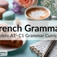 French Grammar &ndash; Complete A1&ndash;C1 Grammar Curriculum &ndash; Curriculum by David Issokson, McGill University