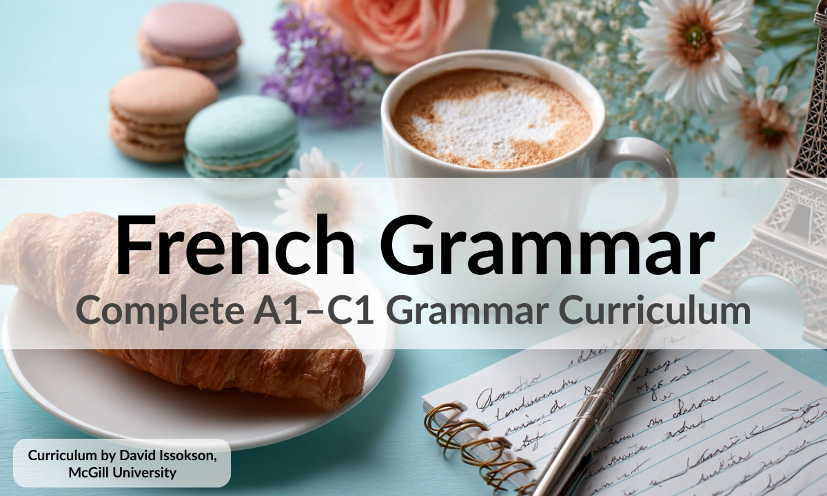 French Grammar – Complete A1–C1 Grammar Curriculum – Curriculum by David Issokson, McGill University