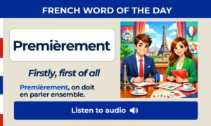 Premièrement – Firstly, first of all – French Word of the Day