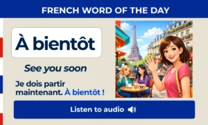 À bientôt – See you soon – French Word of the Day