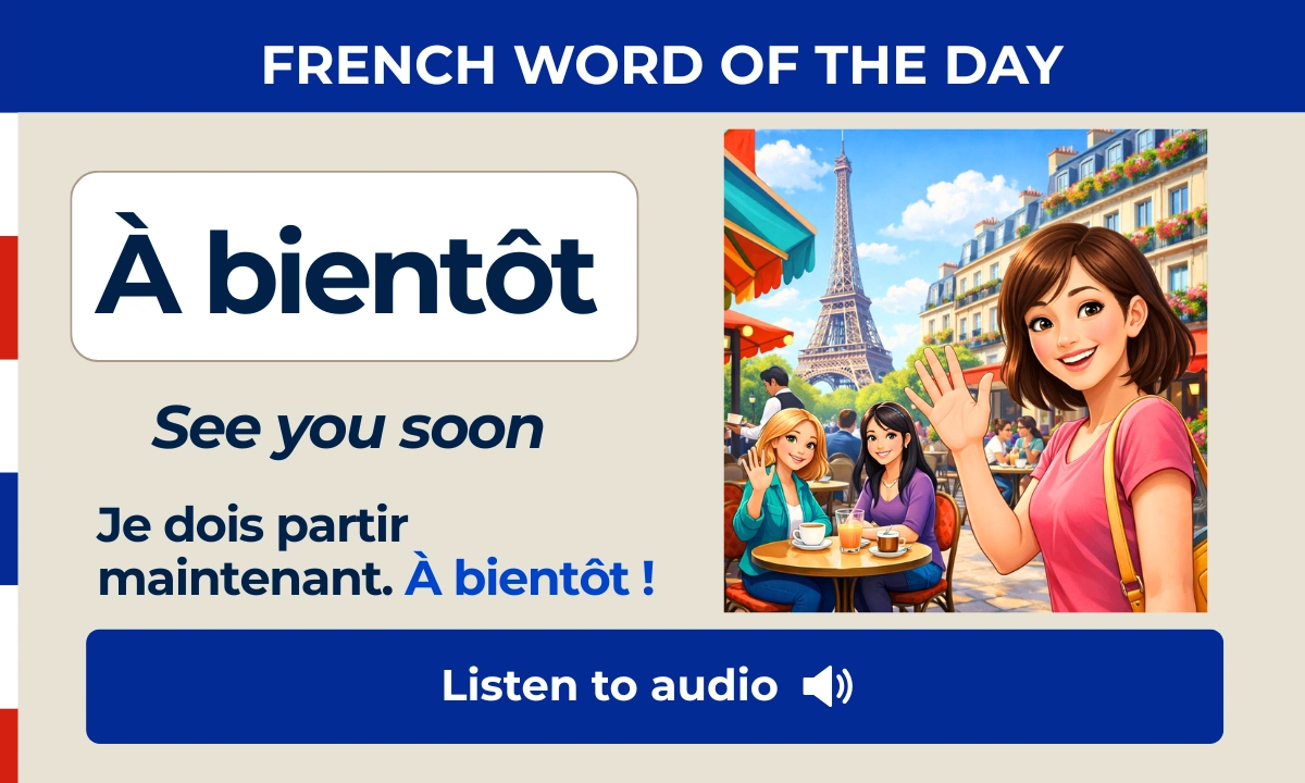 &Agrave; bient&ocirc;t &ndash; See you soon &ndash; French Word of the Day
