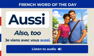 Aussi – Also, too – French Word of the Day