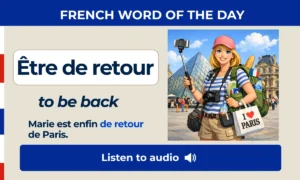 Être de retour – to be back – French Word of the Day