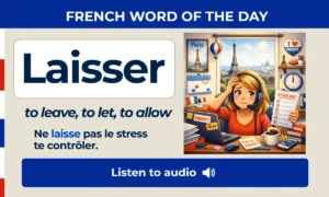 Laisser – to leave, to let, to allow – French Word of the Day