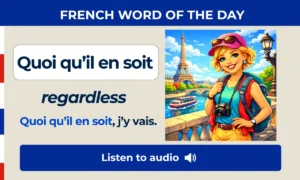 Quoi qu’il en soit – regardless – French Word of the Day