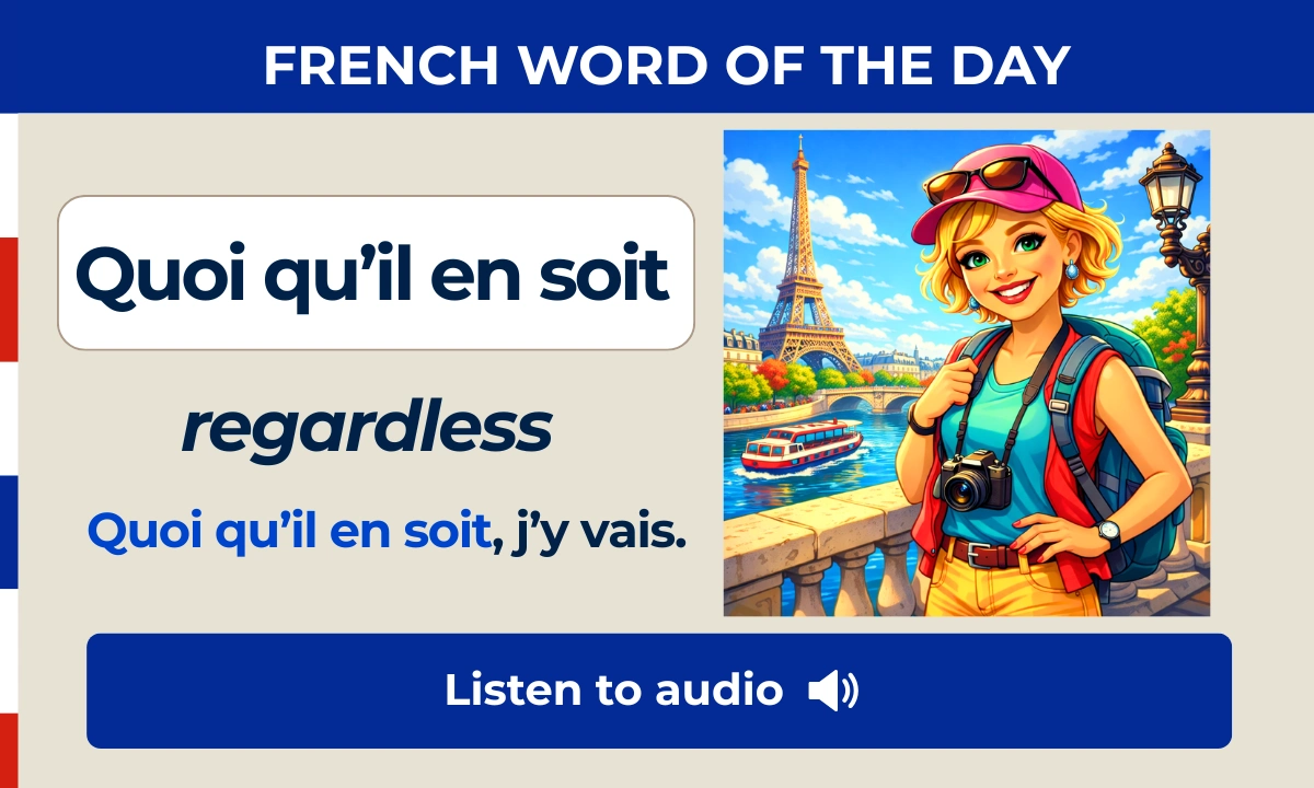 Quoi qu&rsquo;il en soit &ndash; regardless &ndash; French Word of the Day