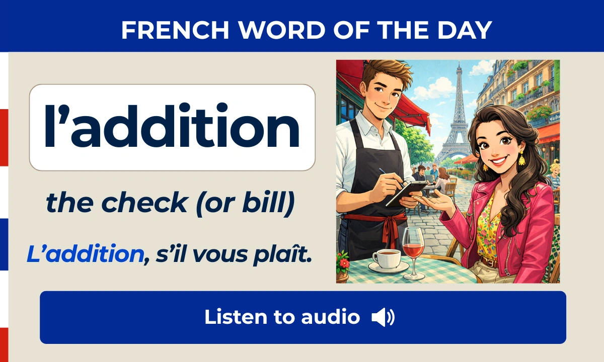 l&rsquo;addition &ndash; the check (or bill) &ndash; French Word of the Day