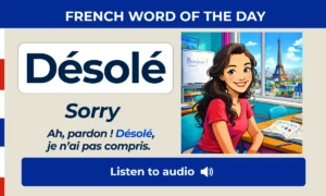 Désolé – Sorry – French Word of the Day