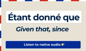Étant donné que – Given that, since