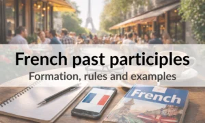 French past participles — formation, rules and examples — French grammar lesson