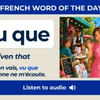Vu que &ndash; Given that &ndash; French Word of the Day