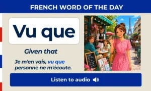 Vu que – Given that – French Word of the Day