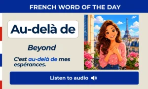 Au-delà de – beyond – French Word of the Day