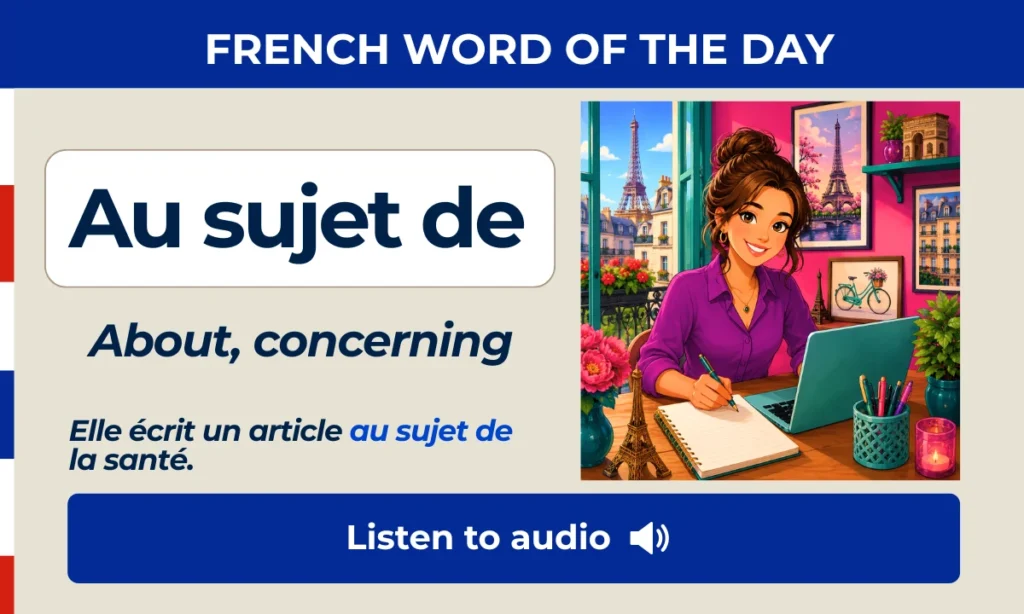 Au sujet de – About, concerning – French Word of the Day