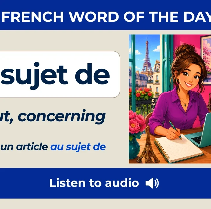 Au sujet de &mdash; Meaning, pronunciation and examples with audio
