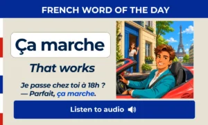 Ça marche – That works – French Word of the Day