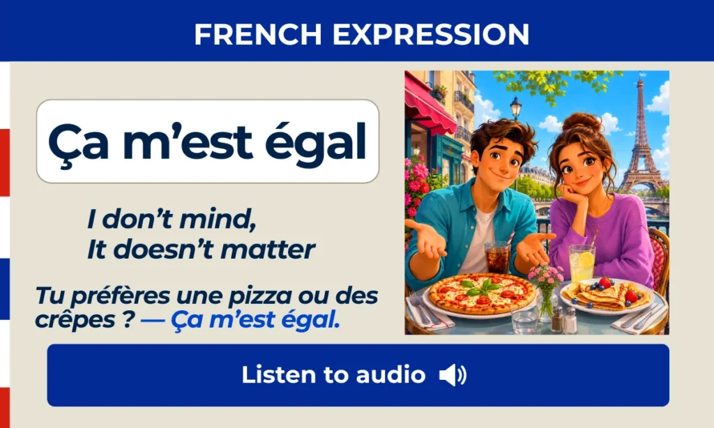 Ça m’est égal – I don’t mind, It doesn’t matter – French expression