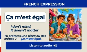 Ça m’est égal – I don’t mind, It doesn’t matter – French expression