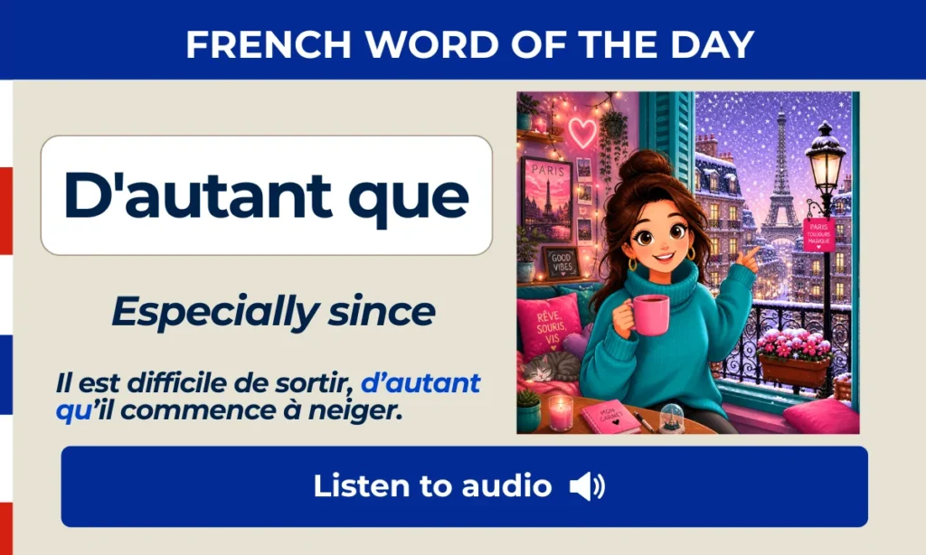 D'autant que – Especially since – French Word of the Day