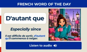 D'autant que – Especially since – French Word of the Day