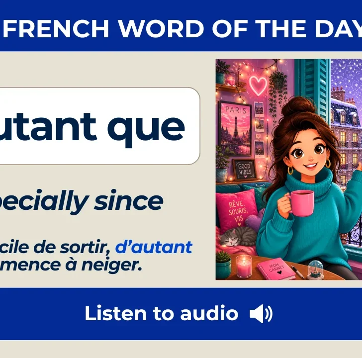 D&rsquo;autant que &mdash; Meaning, pronunciation, examples with audio