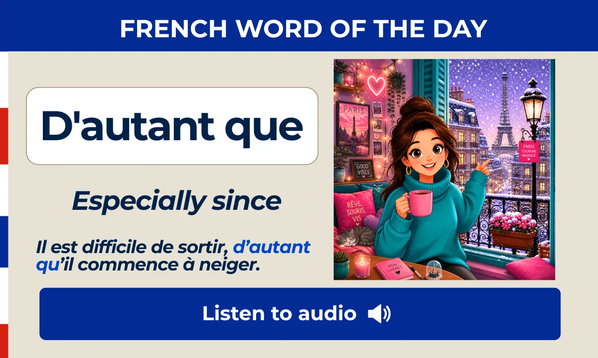 D'autant que &ndash; Especially since &ndash; French Word of the Day