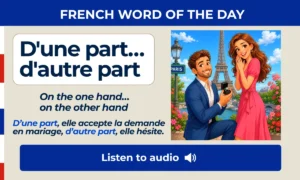 D'une part… d'autre part – On the one hand… on the other hand – French Word of the Day