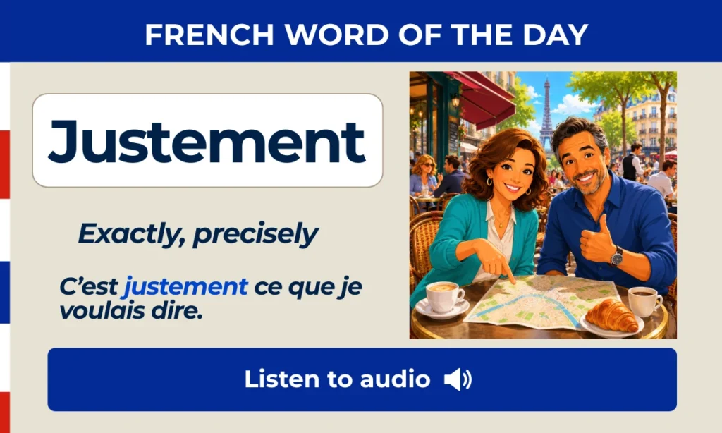 Justement – Exactly, precisely – French Word of the Day