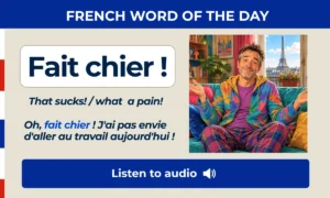 Fait chier ! – That sucks! / what a pain! – French Word of the Day