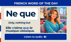 Ne que – only, nothing but – French Word of the Day